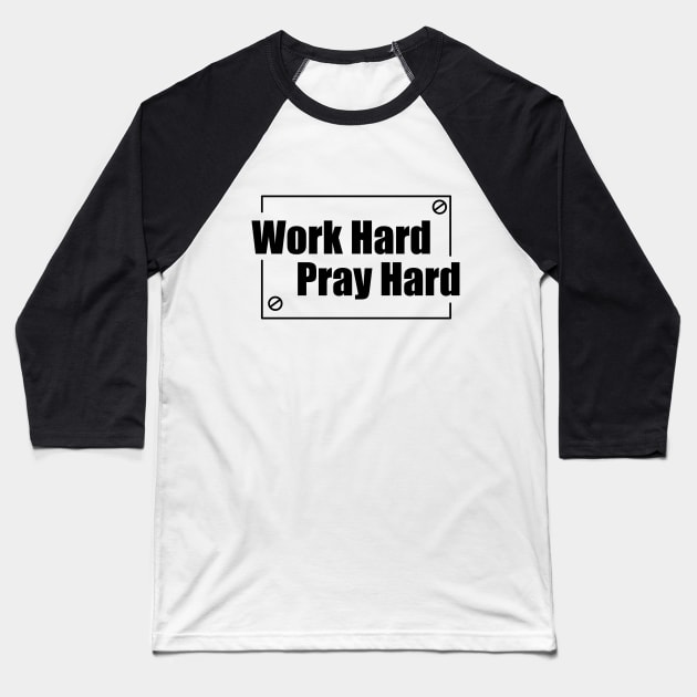 Work Hard Pray Hard Baseball T-Shirt by mvrchell